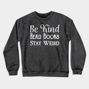 Be Kind, Read Books, Stay Weird - White Text Crewneck Sweatshirt